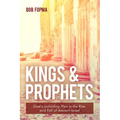 Kings & Prophets: God's Unfolding Plan in the Rise and Fall of Ancient Israel