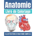 Livre de Coloriage Anatomie: Illustrations d'anatomie Simple à Colorier - Anatomie et Physiologie Humaine