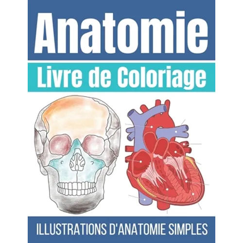 Livre de Coloriage Anatomie: Illustrations d'anatomie Simple à Colorier - Anatomie et Physiologie Humaine