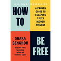 How to Be Free: A Proven Guide to Escaping Life's Hidden Prisons