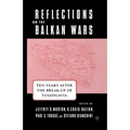 Reflections on the Balkan Wars: Ten Years After the Break-Up of Yugoslavia