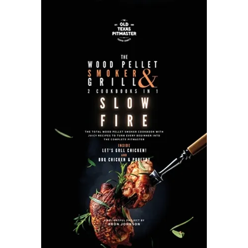 The Wood Pellet Smoker and Grill 2 Cookbooks in 1: Slow Fire