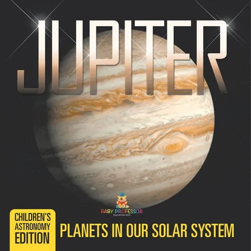 Jupiter Planets in Our Solar System Children's Astronomy Edition