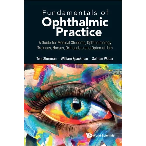 Fundamentals of Ophthalmic Practice: A Guide for Medical Students, Ophthalmology Trainees, Nurses, Orthoptists and Optometrists