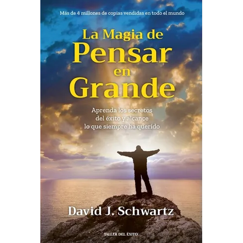 La magia de pensar en grande: Aprenda los secretos del éxito y alcance lo que siempre ha querido