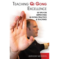 Teaching Qi Gong Excellence: 50 Tips for improving Qi Gong Practice and Teaching