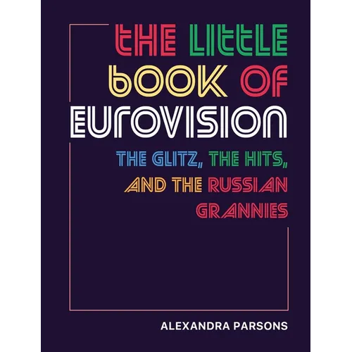 The Little Book of Eurovision: The Glitz, the Hits, and the Russian Grannies