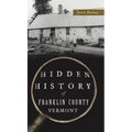 Hidden History of Franklin County, Vermont