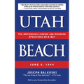 Utah Beach: The Amphibious Landing and Airborne Operations on D-Day, June 6, 1944