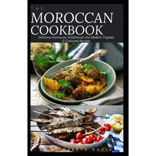 The Moroccan Cookbook: Delicious Moroccan Traditional and Modern Tagines & Couscous Recipes