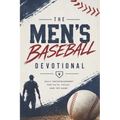 The Men's Baseball Devotional: A 40-Day Baseball Devotional for Men Who Love God and the Game