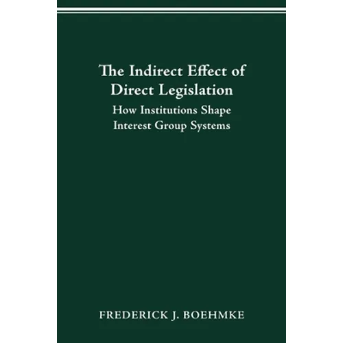 The Indirect Effect of Direct Legislation: How Institutions Shape Interest Group Systems
