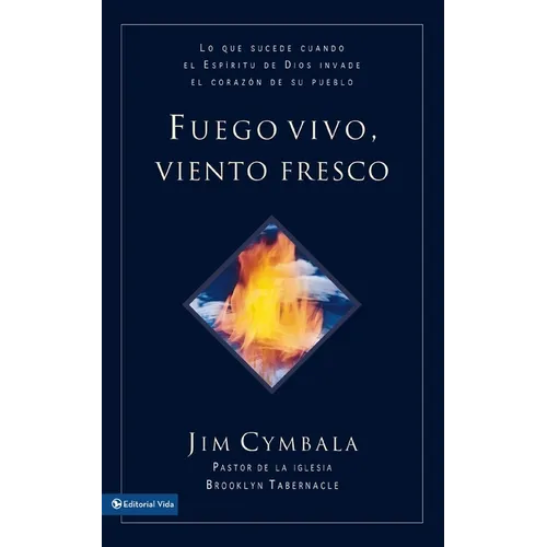 El Fuego vivo, viento fresco: Lo que sucede cuando el Esp��ritu de Dios invade el coraz��n de su pueblo = Fresh Wind, Fres