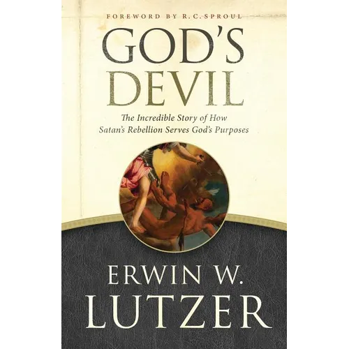 God's Devil: The Incredible Story of How Satan's Rebellion Serves God's Purposes