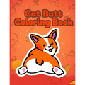 Cat Butt Coloring Book: Funny Anti Stress Relaxation Coloring Pages for Cat Lovers Adults 40 Hilarious Cute Pictures