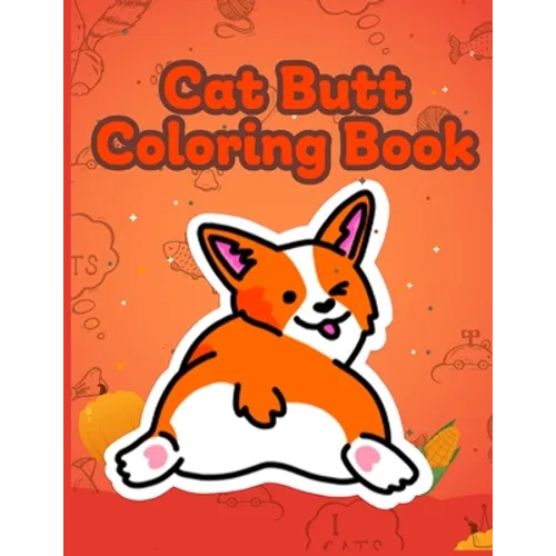 Cat Butt Coloring Book: Funny Anti Stress Relaxation Coloring Pages for Cat Lovers Adults 40 Hilarious Cute Pictures