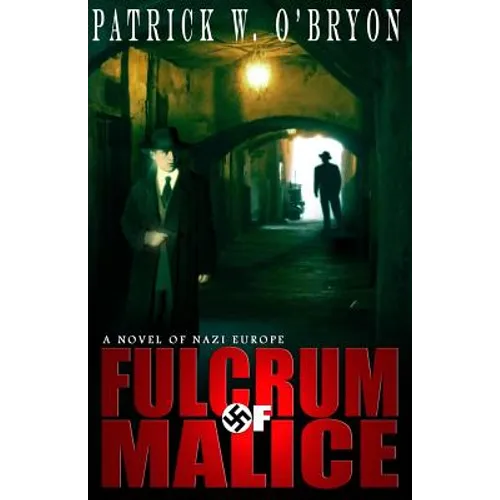 Fulcrum of Malice: A Novel of Nazi Germany