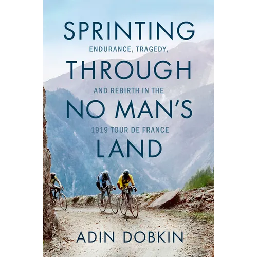 Sprinting Through No Man's Land: Endurance, Tragedy, and Rebirth in the 1919 Tour de France