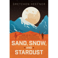 Sand, Snow, and Stardust: How Us Military Engineers Conquered Extreme Environments