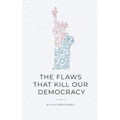 The Flaws That Kill Our Democracy