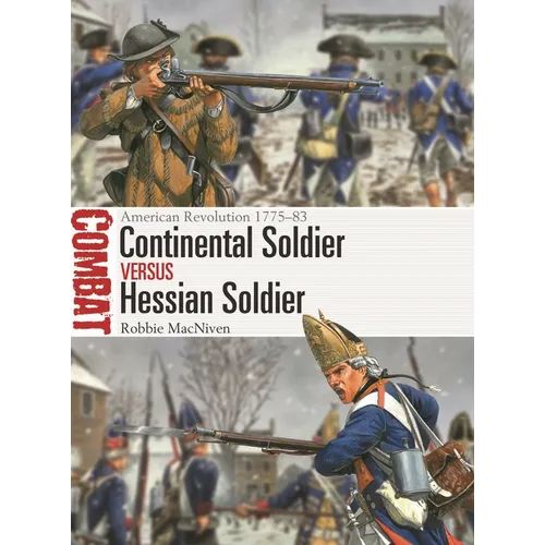 Continental Soldier Vs Hessian Soldier: American Revolution 1775-83