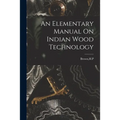 An Elementary Manual On Indian Wood Technology