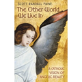 The Other World We Live In: A Catholic Vision of Angelic Reality
