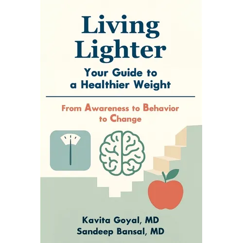 Living Lighter: Your Guide to a Healthier Weight: From Awareness to Behavior to Change