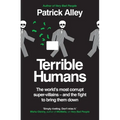 Terrible Humans: The World's Most Corrupt Super-Villains - And the Fight to Bring Them Down