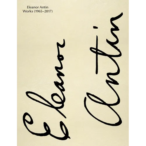 Eleanor Antin: Works: 1965-2017
