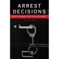Arrest Decisions: What Works for the Officer?