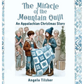 The Miracle of the Mountain Quilt: An Appalachian Christmas Story