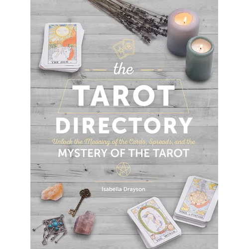 The Tarot Directory: Unlock the Meaning of the Cards, Spreads, and the Mystery of the Tarot