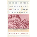 Georges Cuvier, Fossil Bones, and Geological Catastrophes: New Translations and Interpretations of the Primary Texts