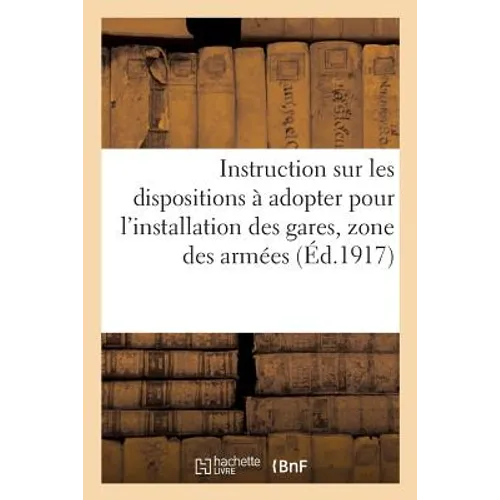 Instruction Sur Les Dispositions À Adopter Pour l'Installation Des Gares Où Ont À Séjourner Des: Permissionnaires Dans La Zone Des Armées