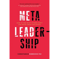 Meta-Leadership: How to See What Others Don't and Make Great Decisions