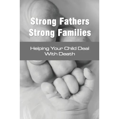 Strong Fathers Strong Families: Helping Your Child Deal With Death: Encouraging Fathers