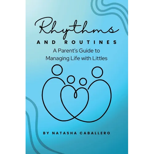 Rhythms and Routines: A Parent's Guide to Managing Life with Littles