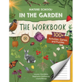 Nature School: In the Garden: The Workbook: 100+ Activities, Games, and Puzzles