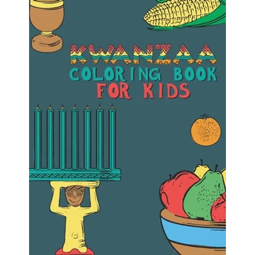 Kwanzaa Coloring Book For Kids: Fun Activity For Young Children To Celebrate Kwanzaa Boys And Girls Will Learn And Ask Questions About This Important