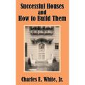 Successful Houses and How to Build Them