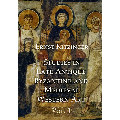Studies in Late Antique, Byzantine and Medieval Western Art, Volume 1: Studies in Late Antique and Byzantine Art