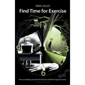Find Time for Exercise: How to Challenge Yourself and Enjoy the Benefits of Regular Exercise