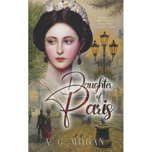 Daughter Of Paris: The Diary of Marie Duplessis, France's Most Celebrated Courtesan