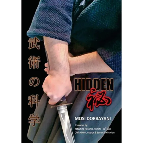 Hidden: A Series of Scientific Articles on Secret Techniques and Tactics of Japanese-Okinawan Martial Arts
