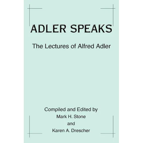 Adler Speaks: The Lectures of Alfred Adler