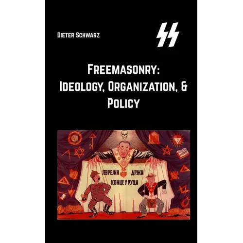 Freemasonry: Ideology, Organization, & Policy: Ideology, Organization, & Policy