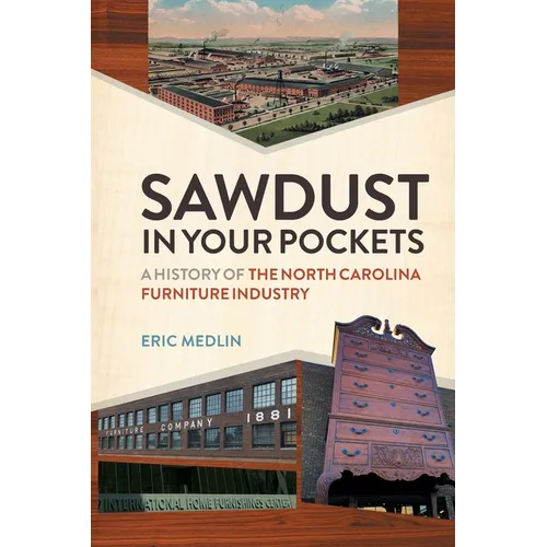 Sawdust in Your Pockets: A History of the North Carolina Furniture Industry