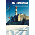 My Chernobyl: The Human Story of a Scientist and the Nuclear Power Plant Catastrophe