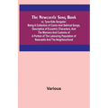The Newcastle Song Book; or, Tyne-Side Songster; Being a Collection of Comic and Satirical Songs, Descriptive of Eccentric Characters, and the Manners